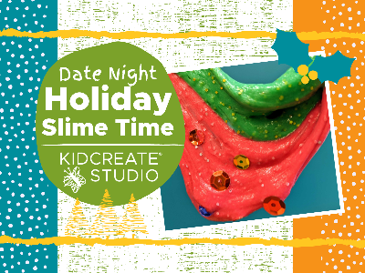 Date Night- Holiday Slime Time (3-9 Years)