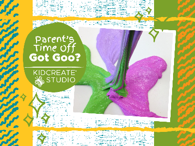 Parent's Time Off- Got Goo? (3-9 Years)